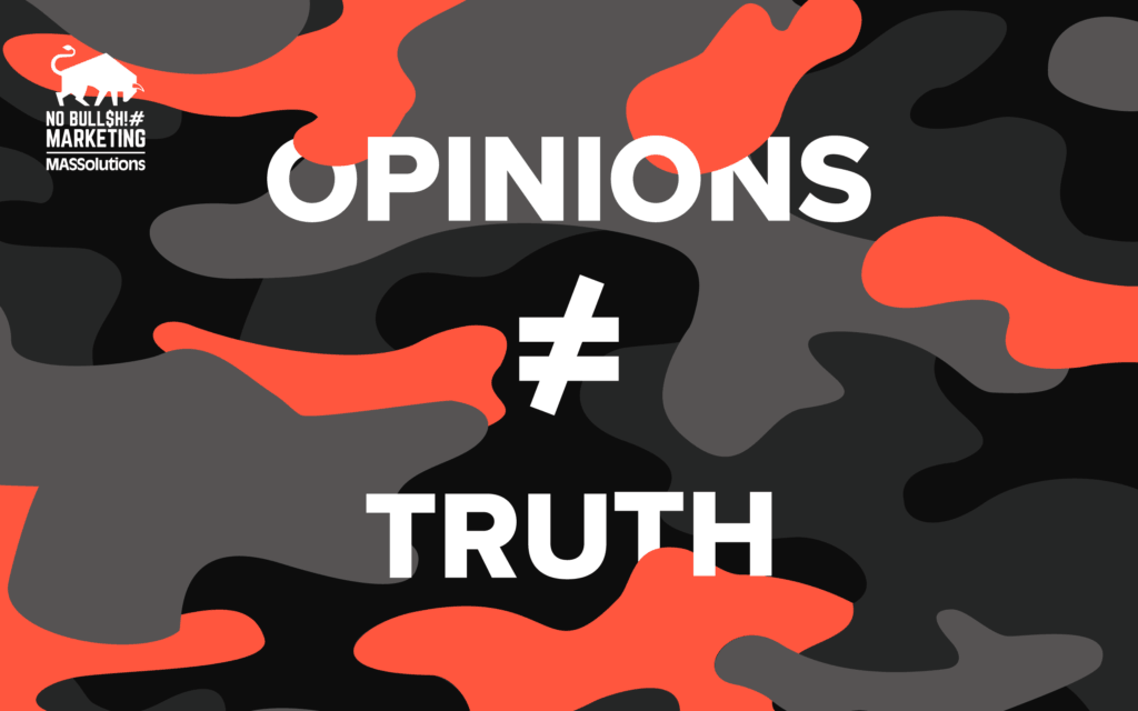 No BS Marketing-branded image with red, black and gray camouflage and text, "Opinions aren't equivalent to truth"