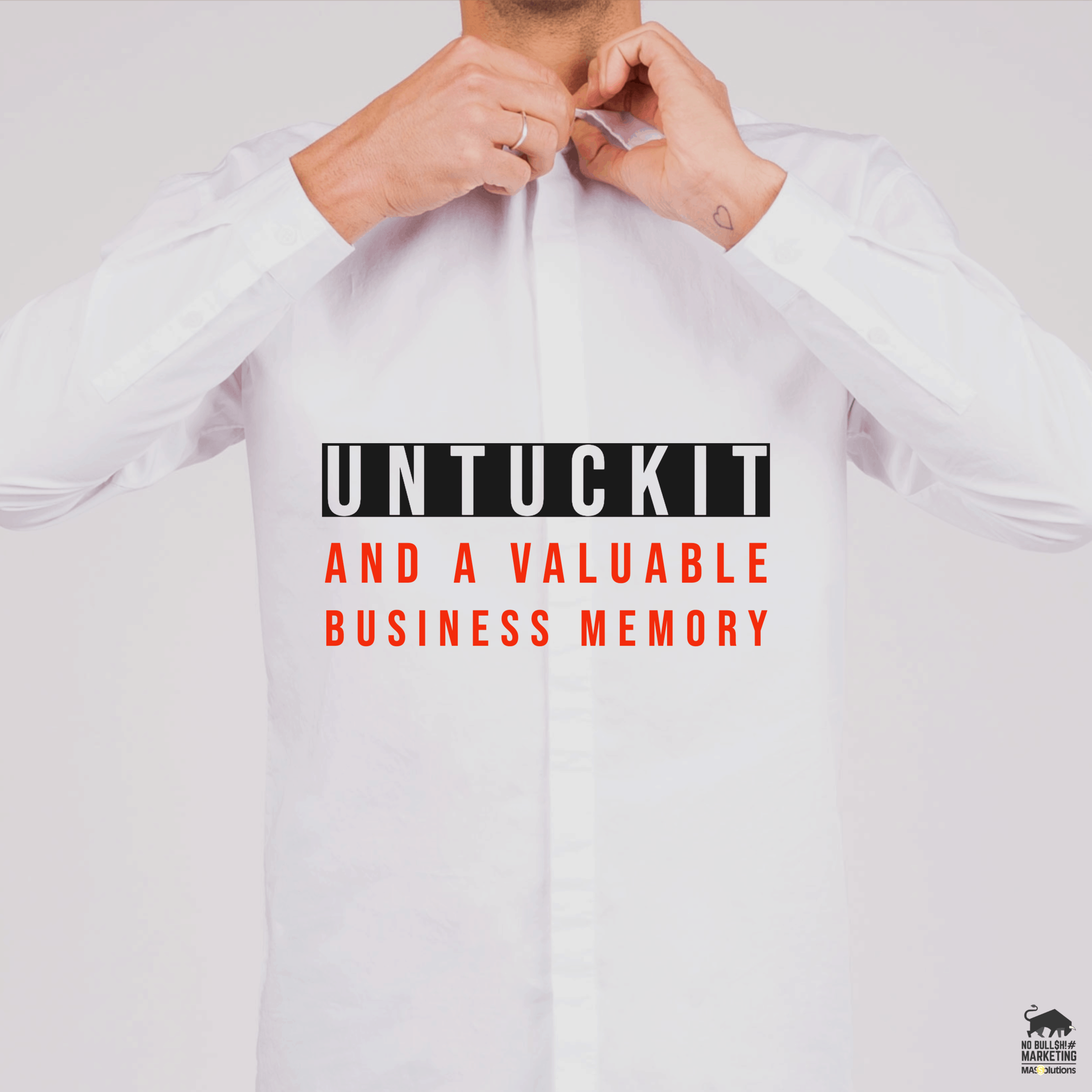 Picture of a man buttoning up a white button down shirt with a text overlay, "Untuckit and a valuable business memory"