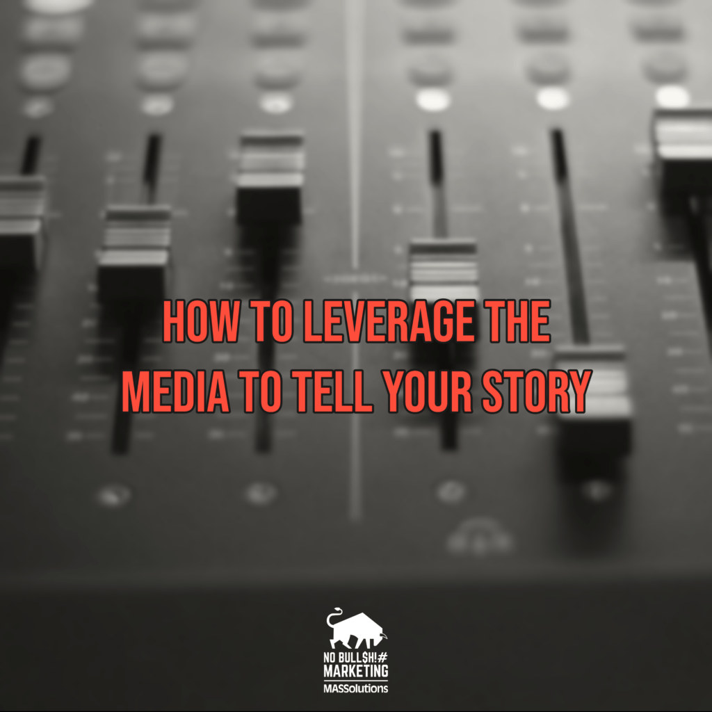 How to Leverage the Media to Tell Your Story